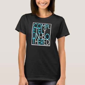Womens Sarcastic Multicolor Completely Unbothered  T-Shirt