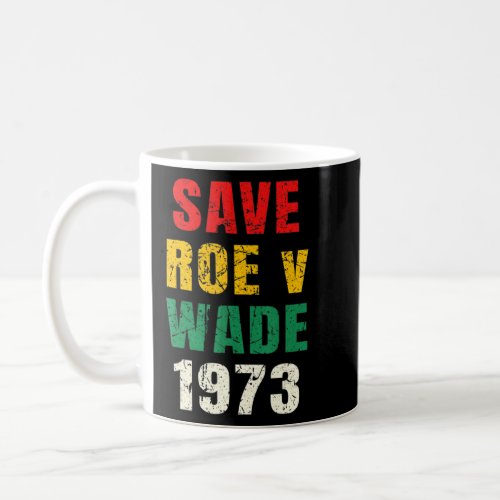 Womens Save Roe V Wade Pro Choice Womens Rights Fe Coffee Mug
