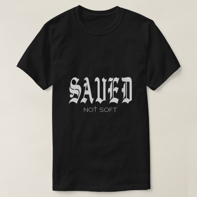 Womens Saved Not Soft  Novelty Salvation  T-Shirt (Design Front)
