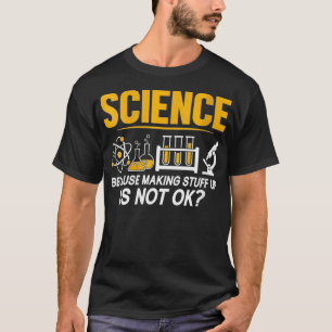 Womens Science Because Making Stuff Up Is Not Ok F T-Shirt