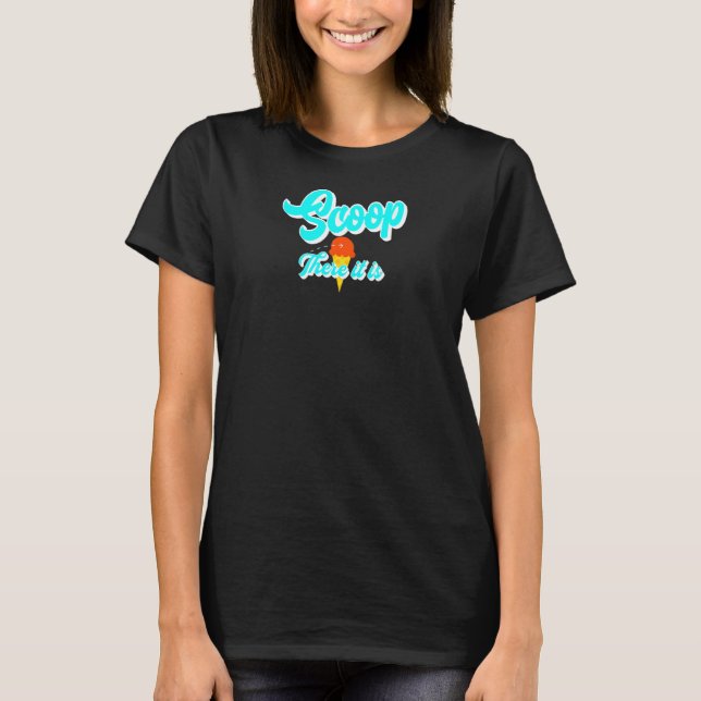 Womens Scoop There It Is  Pun Ice Cream Cone Ice C T-Shirt (Front)