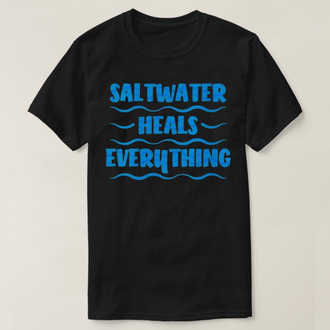 Womens Seaside Saltwater Heals Everything Coast Be T-Shirt (Design Front)