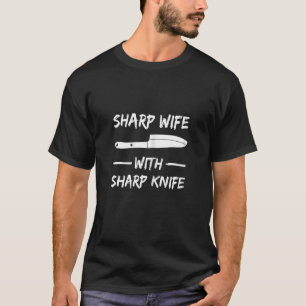 Womens Sharp Wife With Sharp Knife For Your Chef W T-Shirt