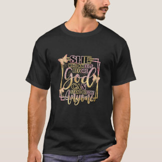 Womens She Who Kneels Before God Can Stand Before T-Shirt