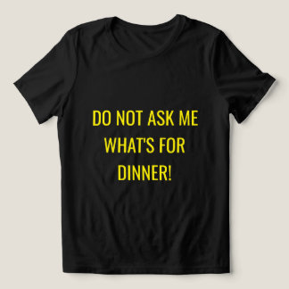 Women's Shirt | "Do Not Ask Me What's For Dinner"