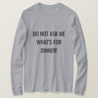 Women's Shirt | "Do Not Ask Me What's For Dinner"