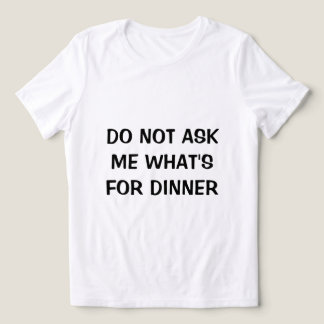 Women's Shirt | "Do Not Ask Me What's For Dinner"