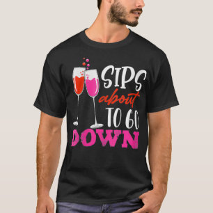 Womens Sips About To Go Down May Contain Wine Tast T-Shirt