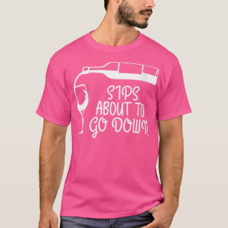 Womens Sips About To Go Down Wine Drinking Lover D T-Shirt
