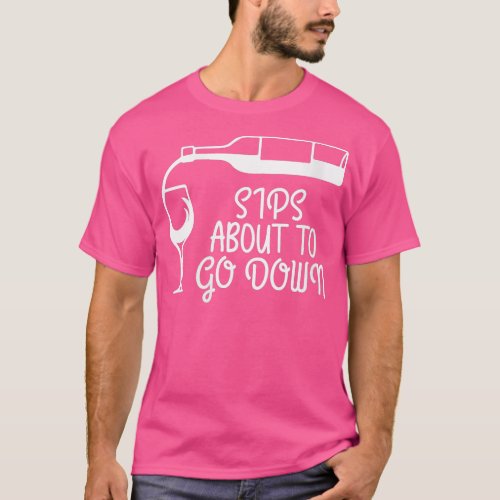 Womens Sips About To Go Down Wine Drinking Lover D T_Shirt