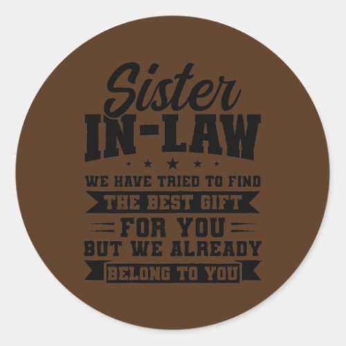 Womens sister in law we have tried to find classic round sticker