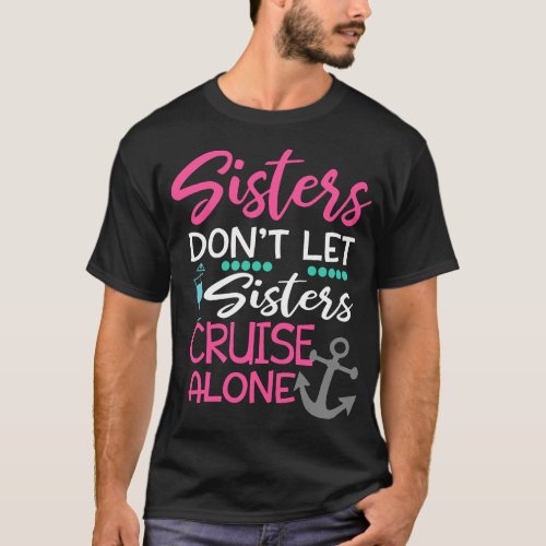 Womens Sisters Dont Let Sisters Cruise Alone Trip T_Shirt