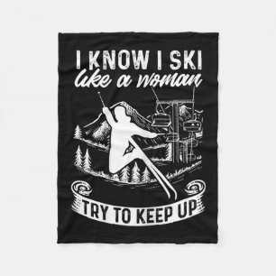 Womens Skier I Know I Ski Like A Woman Try To Keep Fleece Blanket