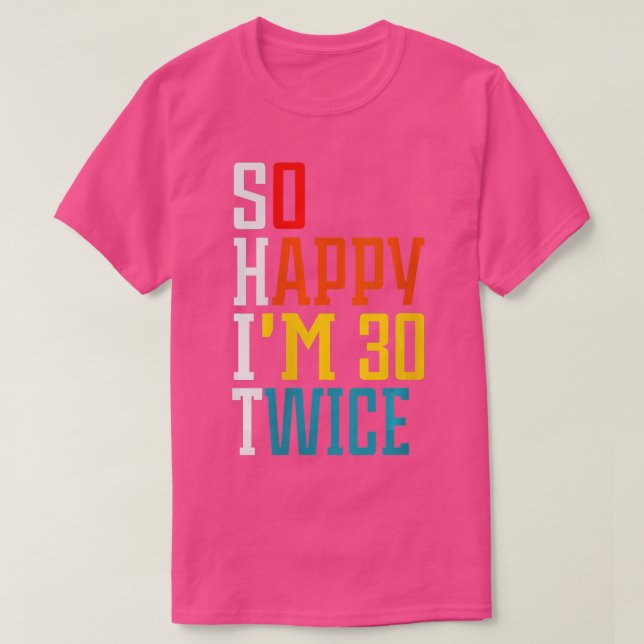 Womens So Happy Im 30 Twice Funny 60th Birthday Gi T-Shirt (Design Front)