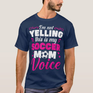 Womens Soccer Mama IM Not Yelling This Is My Socce T-Shirt