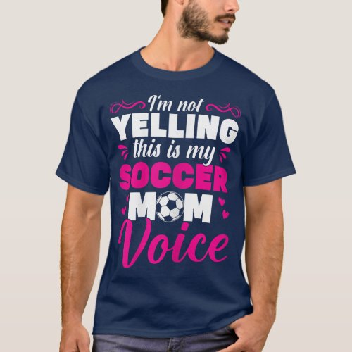 Womens Soccer Mama IM Not Yelling This Is My Socce T_Shirt