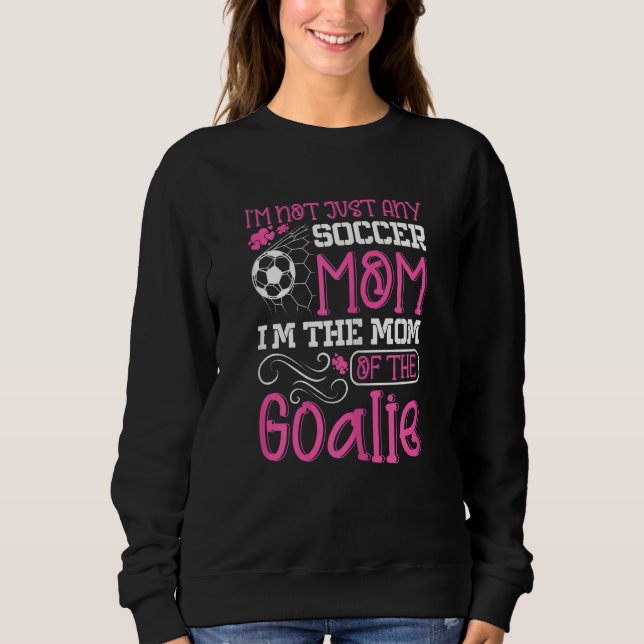 Womens Soccer Mom Goalie Goal Keeper Mother Sweatshirt (Front)