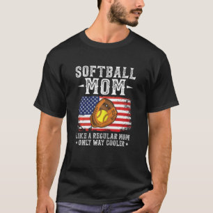 Womens softball mom like a regular mom only way co T-Shirt