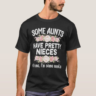 Women's Some Aunt Have Pretty Nieces Aunt And Nie T-Shirt