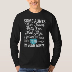 Womens Some Aunts Have Tattoos Pretty Eyes & Cuss  T-Shirt