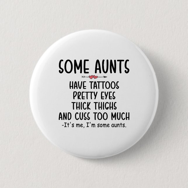 Womens Some Aunts Have Tattoos Pretty Eyes Thick T Button (Front)