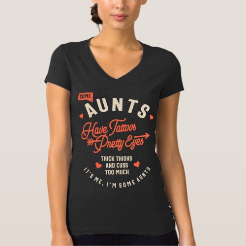Womens Some Aunts Have Tattoos Pretty Eyes Thick T_Shirt