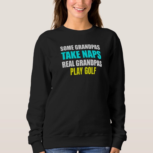 Womens Some Grandpas Take a Nap Real Grandpas Play Sweatshirt (Front)