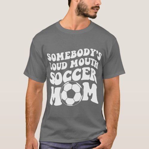 Womens Somebodys loud soccer mom  friend T_Shirt
