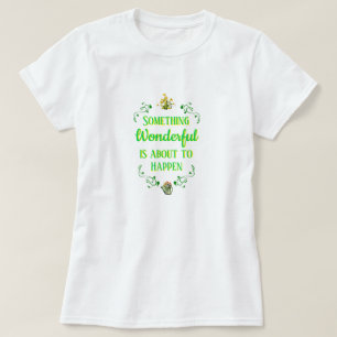 Women's SOMETHING WONDERFUL IS ABOUT TO HAPPEN T-S T-Shirt