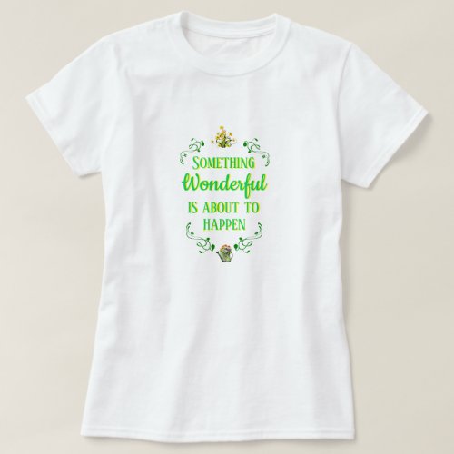 Womens SOMETHING WONDERFUL IS ABOUT TO HAPPEN T_S T_Shirt