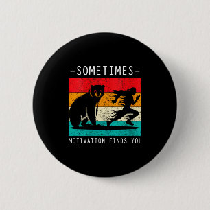 Womens Sometimes Motivation Finds You Funny Quote  Button