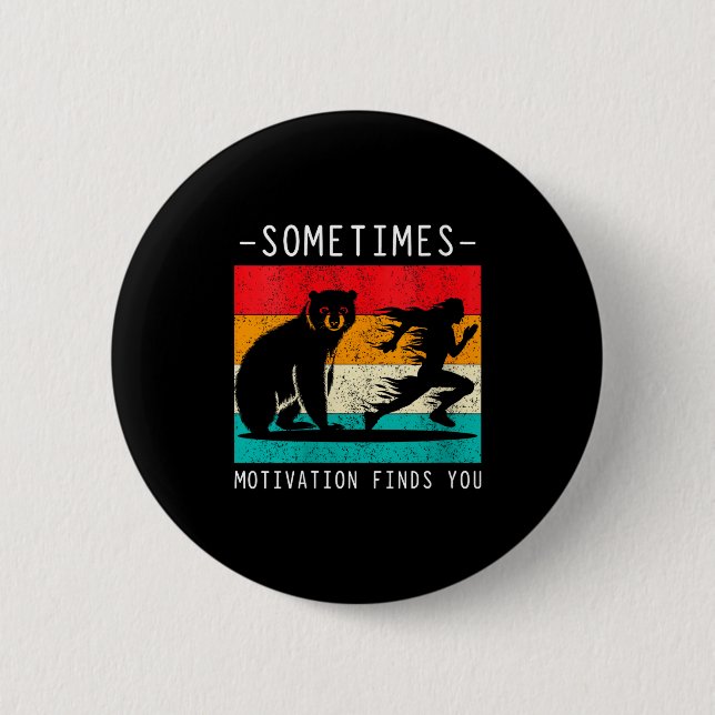 Womens Sometimes Motivation Finds You Funny Quote  Button (Front)