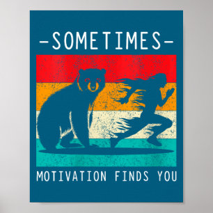 Womens Sometimes Motivation Finds You Funny Quote  Poster