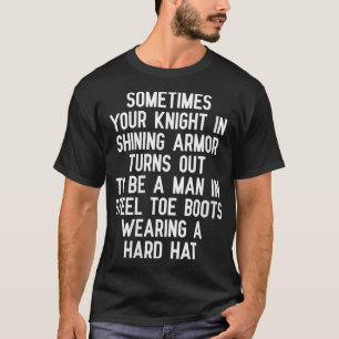 Womens Sometimes Your Knight In Shining Armor Turn T-Shirt