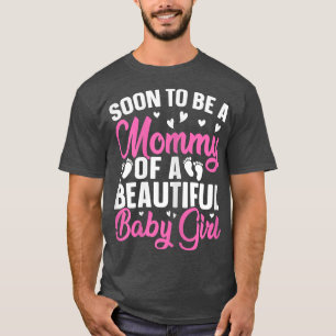 Womens Soon to be a Mommy of a Beautiful Baby Girl T-Shirt