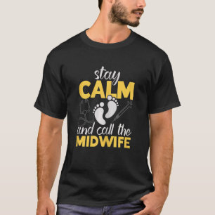 Womens Stay Calm And Call The Midwife Midwifery Ch T-Shirt