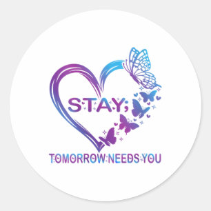 Womens Stay Tomorrow Needs You Suicide Prevention  Classic Round Sticker