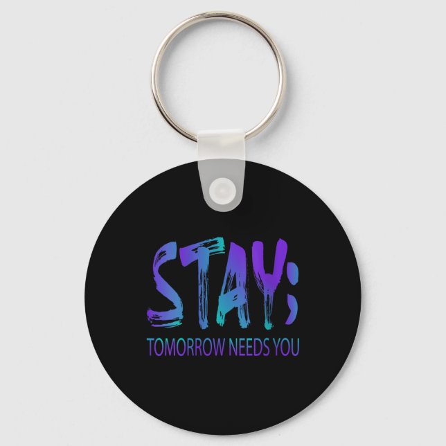 Womens Stay Tomorrow Needs You Suicide Prevention  Keychain (Front)