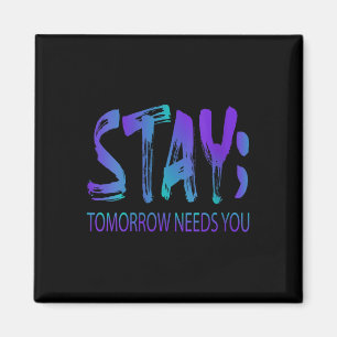 Womens Stay Tomorrow Needs You Suicide Prevention  Magnet