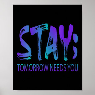 Womens Stay Tomorrow Needs You Suicide Prevention Poster