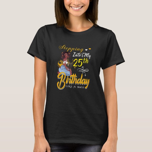 Womens Stepping Into My 25 Birthday Like A Boss Fu T-Shirt (Front)