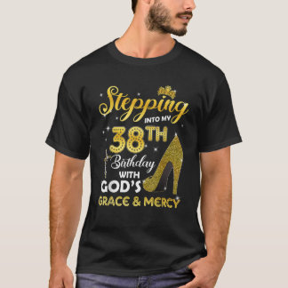 Womens Stepping Into My 38th Birthday With Gods Gr T-Shirt