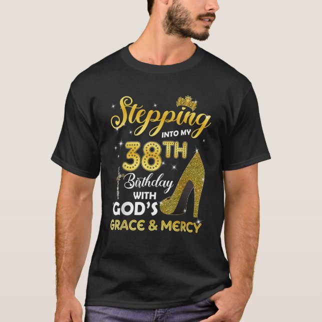 Womens Stepping Into My 38th Birthday With Gods Gr T-Shirt (Front)
