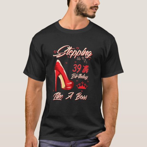 Womens Stepping Into My 39th Birthday Like A Boss  T_Shirt