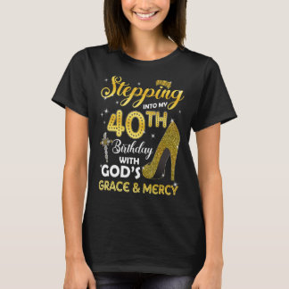 Womens Stepping Into My 40th Birthday With Gods Gr T-Shirt