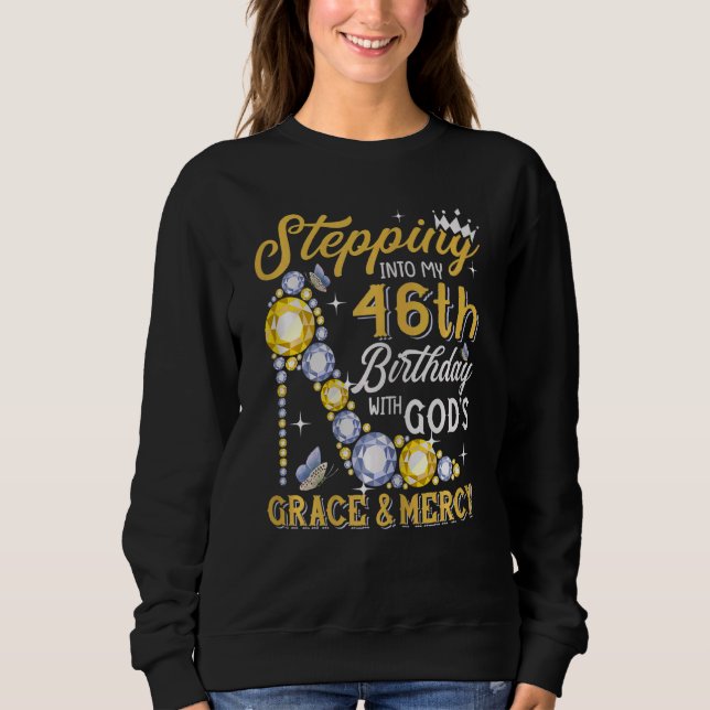 Womens Stepping Into My 46th Birthday With Gods Gr Sweatshirt (Front)