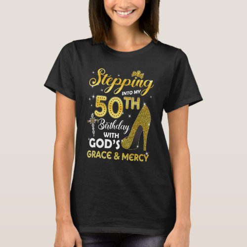 Womens Stepping Into My 50th Birthday With Gods Gr T_Shirt