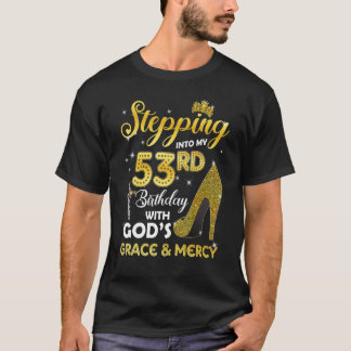 Womens Stepping Into My 53rd Birthday With Gods Gr T-Shirt