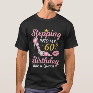 Womens Stepping Into My 60th Birthday Like A Queen T-Shirt