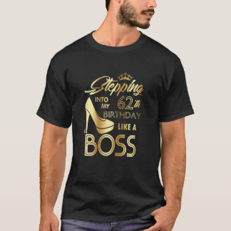 Womens Stepping Into My 62th Birthday Like A Boss T-Shirt